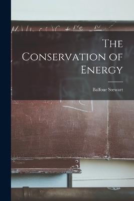 The Conservation of Energy - Balfour Stewart - cover