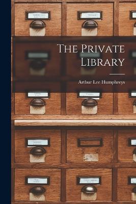 The Private Library - Arthur Lee Humphreys - cover