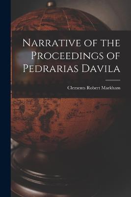 Narrative of the Proceedings of Pedrarias Davila - Clements Robert Markham - cover