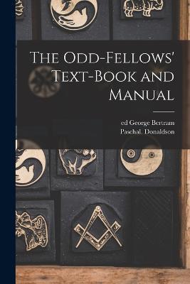 The Odd-fellows' Text-book and Manual - Paschal Donaldson - cover
