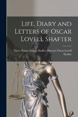 Life, Diary and Letters of Oscar Lovell Shafter - Emma Shafter-Howard Lovell Shafter - cover