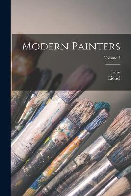 Modern Painters; Volume 5 - John Ruskin,Lionel 1859-1929 Cust - cover