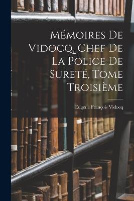 Memoires de Vidocq, Chef de la Police de Surete, Tome Troisieme - Eugene Francois Vidocq - cover