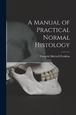 A Manual of Practical Normal Histology - Theophil Mitchell Prudden - cover