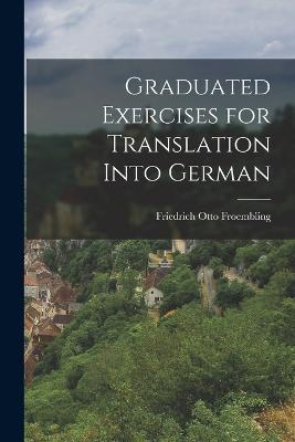 Graduated Exercises for Translation Into German - Friedrich Otto Froembling - cover