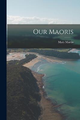 Our Maoris - Mary Martin - cover