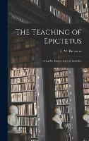 The Teaching of Epictetus: Being the 'Encheiridion of Epictetus - T W Rolleston - cover