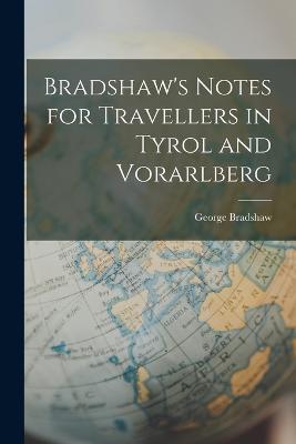 Bradshaw's Notes for Travellers in Tyrol and Vorarlberg - George Bradshaw - cover