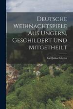 Deutsche Weihnachtspiele aus Ungern, Geschildert und Mitgetheilt