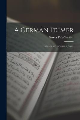 A German Primer: Introductory to German Series - George Fisk Comfort - cover