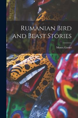 Rumanian Bird and Beast Stories - Gaster Moses - cover