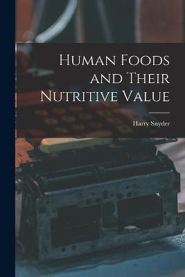 Human Foods and Their Nutritive Value - Harry Snyder - cover
