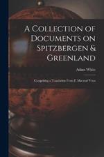 A Collection of Documents on Spitzbergen & Greenland: Comprising a Translation From F. Martens' Voya
