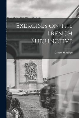Exercises on the French Subjunctive - Weekley Ernest - cover