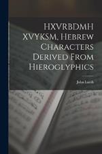 HXVRBDMH XVYKSM, Hebrew Characters Derived From Hieroglyphics