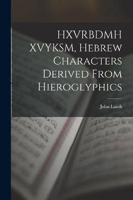 HXVRBDMH XVYKSM, Hebrew Characters Derived From Hieroglyphics - John Lamb - cover