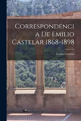 Correspondencia de Emilio Castelar 1868-1898 - Castelar Emilio - cover