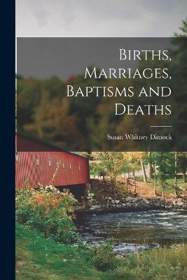 Births, Marriages, Baptisms and Deaths - Susan Whitney Dimock - cover