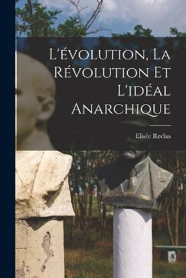 L'évolution, la révolution et l'idéal anarchique - Elisée Reclus - cover
