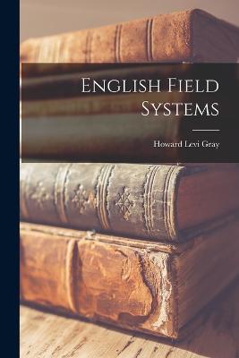 English Field Systems - Howard Levi Gray - cover