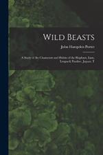 Wild Beasts; a Study of the Characters and Habits of the Elephant, Lion, Leopard, Panther, Jaguar, T