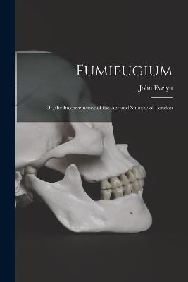 Fumifugium; Or, the Inconvenience of the Aer and Smoake of London - John Evelyn - cover