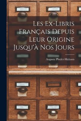 Les Ex-Libris Francais Depuis Leur Origine Jusqu'a Nos Jours - Auguste Poulet-Malassis - cover