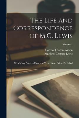 The Life and Correspondence of M.G. Lewis: With Many Pieces in Prose and Verse, Never Before Published; Volume 1 - Matthew Gregory Lewis,Cornwell Baron-Wilson - cover