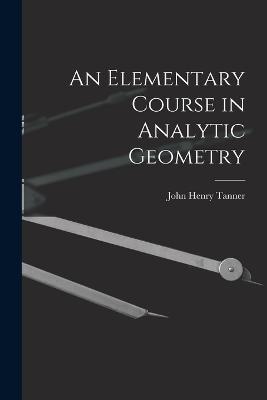 An Elementary Course in Analytic Geometry - John Henry Tanner - cover