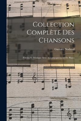 Collection Complete Des Chansons: Paroles Et Musique Avec Accompagnement De Piano - Gustave Nadaud - cover