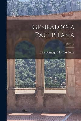 Genealogia Paulistana; Volume 2 - Luiz Gonzaga Silva Da Leme - cover