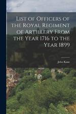 List of Officers of the Royal Regiment of Artillery From the Year 1716 to the Year 1899