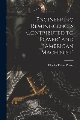 Engineering Reminiscences Contributed to Power and American Machinist - Charles Talbot Porter - cover