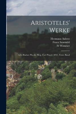 Aristoteles' Werke: Acht Bucher Physik, Hrsg. Carl Prantl. 1854, Erster Band - Aristotle,Franz Susemihl,Carl Prantl - cover