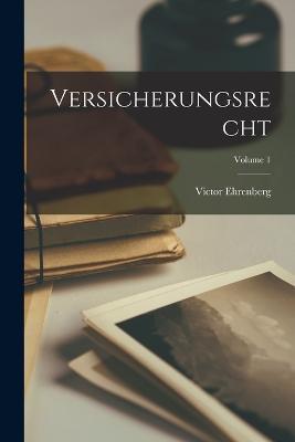 Versicherungsrecht; Volume 1 - Victor Ehrenberg - cover