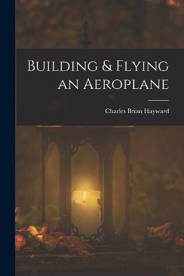 Building & Flying an Aeroplane - Charles Brian Hayward - cover