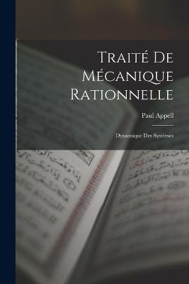 Traite De Mecanique Rationnelle: Dynamique Des Systemes - Paul Appell - cover