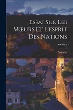 Essai Sur Les Moeurs Et L'esprit Des Nations; Volume 2