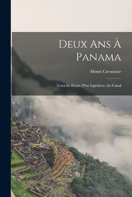 Deux Ans À Panama: Notes Et Récits D'un Ingénieur Au Canal - Henri Cermoise - cover