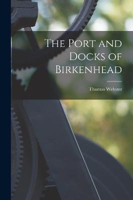 The Port and Docks of Birkenhead - Thomas Webster - cover