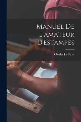 Manuel De L'amateur D'estampes - Charles Le Blanc - cover