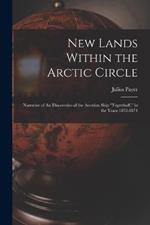 New Lands Within the Arctic Circle: Narrative of the Discoveries of the Austrian Ship 