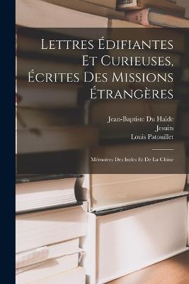 Lettres Edifiantes Et Curieuses, Ecrites Des Missions Etrangeres: Memoires Des Indes Et De La Chine - Jesuits,Charles Le Gobien,Jean-Baptiste Du Halde - cover