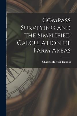 Compass Surveying and the Simplified Calculation of Farm Areas - Charles Mitchell Thomas - cover