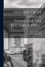 Histoire De La Langue Francaise Des Origines A 1900 ...