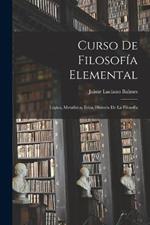 Curso De Filosofia Elemental: Logica, Metafisica, Etica, Historia De La Filosofia