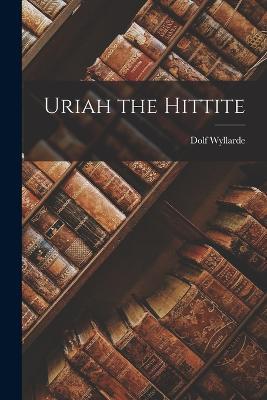 Uriah the Hittite - Dolf Wyllarde - cover
