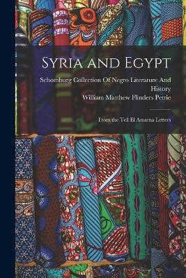 Syria and Egypt: From the Tell El Amarna Letters - William Matthew Flinders Petrie - cover