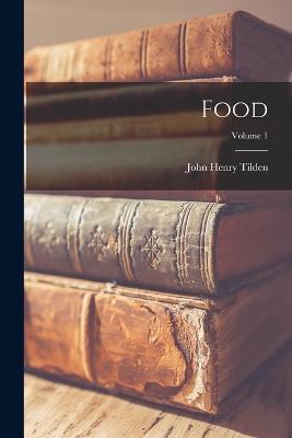 Food; Volume 1 - John Henry Tilden - cover