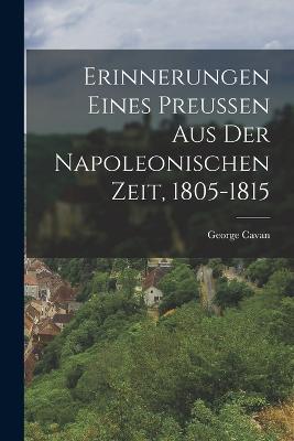 Erinnerungen eines Preussen aus der Napoleonischen Zeit, 1805-1815 - George Cavan - cover